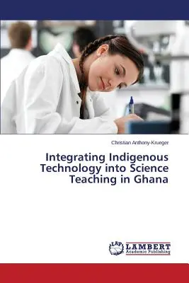 Integración de la tecnología autóctona en la enseñanza de las ciencias en Ghana - Integrating Indigenous Technology into Science Teaching in Ghana