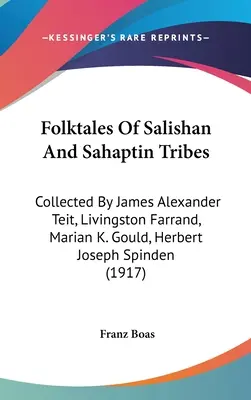 Cuentos populares de las tribus Salishan y Sahaptin: Recopilados por James Alexander Teit, Livingston Farrand, Marian K. Gould, Herbert Joseph Spinden - Folktales Of Salishan And Sahaptin Tribes: Collected By James Alexander Teit, Livingston Farrand, Marian K. Gould, Herbert Joseph Spinden