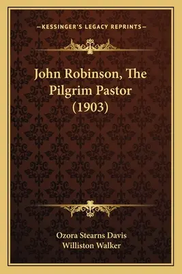 John Robinson, El pastor peregrino (1903) - John Robinson, The Pilgrim Pastor (1903)