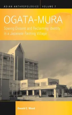 Ogata-Mura: sembrar la disidencia y recuperar la identidad en un pueblo agrícola japonés - Ogata-Mura: Sowing Dissent and Reclaiming Identity in a Japanese Farming Village