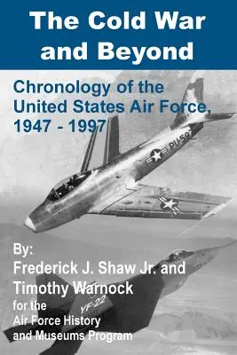 La Guerra Fría y más allá: Cronología de las Fuerzas Aéreas de Estados Unidos, 1947-1997 - The Cold War and Beyond: Chronology of the United States Air Force, 1947-1997