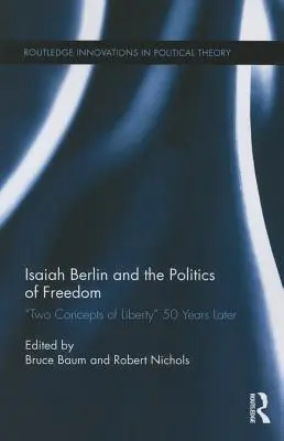 Isaiah Berlin y la política de la libertad: «Dos conceptos de libertad» 50 años después - Isaiah Berlin and the Politics of Freedom: 'Two Concepts of Liberty' 50 Years Later