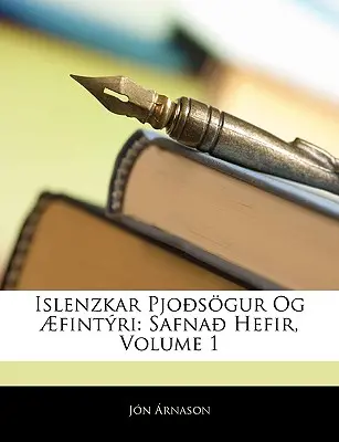 Islenzkar Pjosgur Og fintri: Safna Hefir, Volumen 1 - Islenzkar Pjosgur Og fintri: Safna Hefir, Volume 1