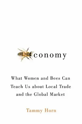 Beeconomía: Lo que las mujeres y las abejas pueden enseñarnos sobre el comercio local y el mercado mundial - Beeconomy: What Women and Bees Can Teach Us about Local Trade and the Global Market