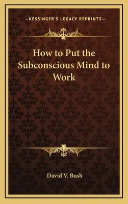 Cómo poner a trabajar la mente subconsciente - How to Put the Subconscious Mind to Work