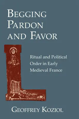 Pidiendo perdón y favor: Ritual y orden político en la Francia altomedieval - Begging Pardon and Favor: Ritual and Political Order in Early Medieval France