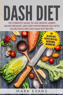 Dieta DASH: La Guia Completa Para Perder Peso, Bajar La Presion Arterial Y Detener La Hipertension Rapido Con 60 Deliciosas Y Faciles Dietas DASH. - DASH Diet: The Complete Guide to Lose Weight, Lower Blood Pressure, and Stop Hypertension Fast With 60 Delicious and Easy DASH Di