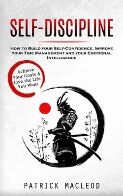 Autodisciplina: Alcanza tus metas y vive la vida que deseas (Cómo aumentar tu autoconfianza, mejorar tu gestión del tiempo y tu - Self-Discipline: Achieve Your Goals & Live the Life You Want (How to Build your Self-Confidence, Improve your Time Management and your