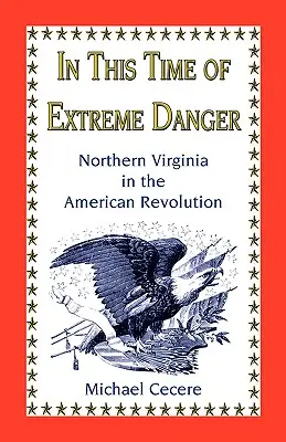 En esta época de extremo peligro: El norte de Virginia en la Revolución Americana - In This Time of Extreme Danger: Northern Virginia in the American Revolution