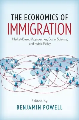 Economía de la inmigración: Enfoques de mercado, ciencias sociales y políticas públicas - The Economics of Immigration: Market-Based Approaches, Social Science, and Public Policy