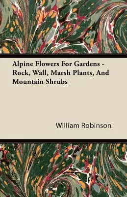 Flores alpinas para jardines: rocallas, muretes, plantas palustres y arbustos de montaña - Alpine Flowers For Gardens - Rock, Wall, Marsh Plants, And Mountain Shrubs