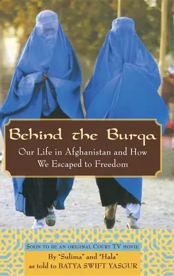 Detrás del burka: Nuestra vida en Afganistán y cómo escapamos hacia la libertad - Behind the Burqa: Our Life in Afghanistan and How We Escaped to Freedom