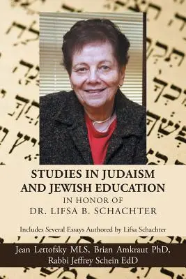 Estudios sobre judaísmo y educación judía en honor de la Dra. Lifsa B. Schachter: Incluye varios ensayos escritos por Lifsa Schachter - Studies in Judaism and Jewish Education in honor of Dr. Lifsa B. Schachter: Includes Several Essays Authored by Lifsa Schachter