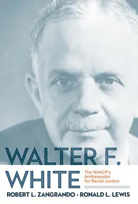 Walter F. White: El embajador de la NAACP para la justicia racial - Walter F. White: The NAACP's Ambassador for Racial Justice