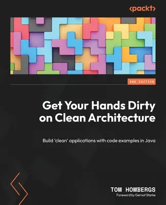 Ensúciate las manos con la arquitectura limpia: Construya aplicaciones «limpias» con ejemplos de código en Java - Get Your Hands Dirty on Clean Architecture: Build 'clean' applications with code examples in Java