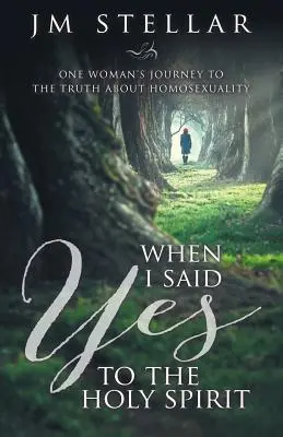 Cuando dije sí al Espíritu Santo: El viaje de una mujer hacia la verdad sobre la homosexualidad - When I Said Yes to the Holy Spirit: One Woman's Journey to the Truth About Homosexuality