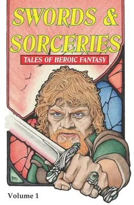 Espadas y hechicerías: Cuentos de fantasía heroica: Volumen 1 - Swords & Sorceries: Tales of Heroic Fantasy: Volume 1