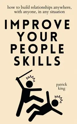 Mejora tu don de gentes: Cómo establecer relaciones en cualquier lugar, con cualquier persona y en cualquier situación - Improve Your People Skills: How to Build Relationships Anywhere, with Anyone, in Any Situation