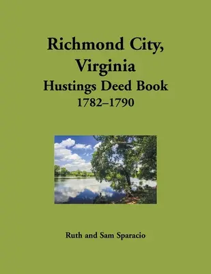 Libro de Escrituras de Hustings de la ciudad de Richmond, Virginia, 1782-1790 - Richmond City, Virginia Hustings Deed Book, 1782-1790