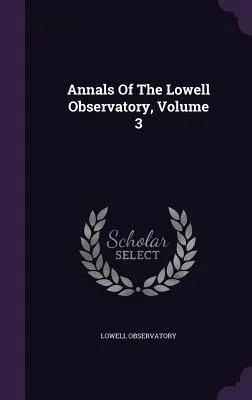 Anales del Observatorio Lowell, Volumen 3 - Annals Of The Lowell Observatory, Volume 3