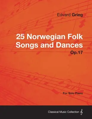 25 canciones y danzas populares noruegas Op.17 - Para piano solo - 25 Norwegian Folk Songs and Dances Op.17 - For Solo Piano