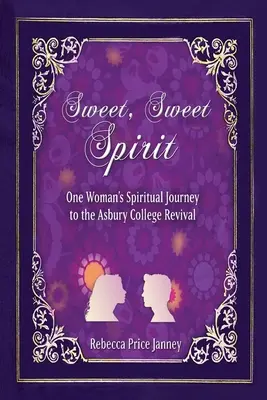Dulce, dulce espíritu: El viaje espiritual de una mujer en el renacimiento de Asbury College - Sweet, Sweet Spirit: One Woman's Spiritual Journey in the Asbury College Revival