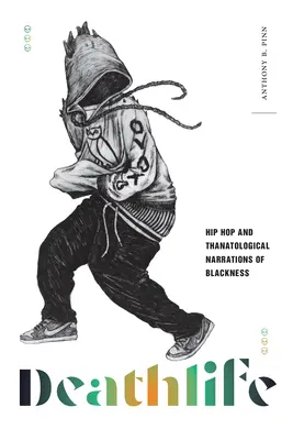 Deathlife: Hip Hop y narrativas tanatológicas de la negritud - Deathlife: Hip Hop and Thanatological Narrations of Blackness