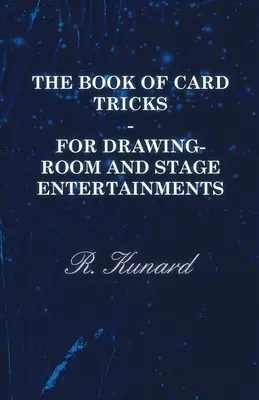 El Libro de los Trucos de Cartas - Para Entretenimiento en Salas de Dibujo y Escenarios - The Book of Card Tricks - For Drawing-Room and Stage Entertainments