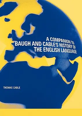 Un compañero para la Historia de la Lengua Inglesa de Baugh y Cable - A Companion to Baugh and Cable's A History of the English Language