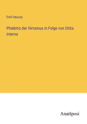 Phlebitis der Hirnsinus in Folge von Otitis Interna