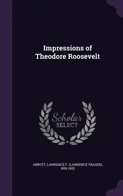 Impresiones de Theodore Roosevelt - Impressions of Theodore Roosevelt