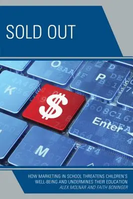 Sold Out: Cómo el marketing en la escuela amenaza el bienestar de los niños y socava su educación - Sold Out: How Marketing in School Threatens Children's Well-Being and Undermines their Education