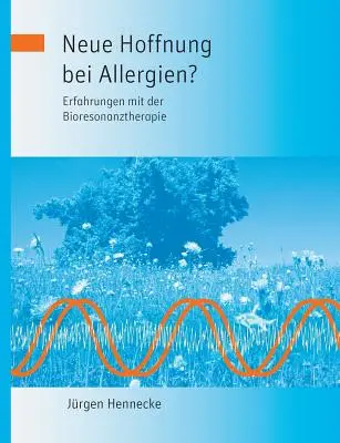 ¿Nueva esperanza en las alergias? Erfahrungen mit der Bioresonanztherapie - Neue Hoffnung bei Allergien? Erfahrungen mit der Bioresonanztherapie