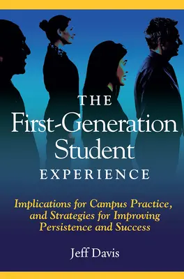 La experiencia de los estudiantes de primera generación: Implicaciones para la práctica en el campus y estrategias para mejorar la persistencia y el éxito - The First Generation Student Experience: Implications for Campus Practice, and Strategies for Improving Persistence and Success