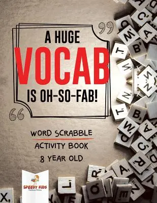 Un enorme vocabulario es ¡tan fabuloso! Libro de actividades de Scrabble de palabras para niños de 8 años - A Huge Vocab Is Oh-So-Fab! Word Scrabble Activity Book 8 Year Old