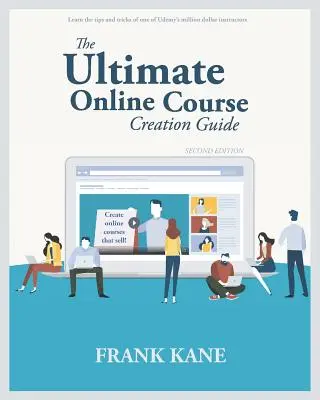 La Guía Definitiva Para La Creación De Cursos Online: Aprende los trucos y consejos de uno de los instructores del millón de dólares de Udemy: crea cursos online que vendan. ( - The Ultimate Online Course Creation Guide: Learn the tips and tricks of one of Udemy's million dollar instructors - create online courses that sell. (