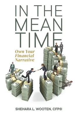 Mientras tanto: Haz tuya tu narrativa financiera - In the Meantime: Own Your Financial Narrative