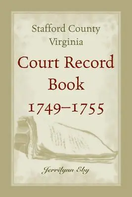 Libro de actas judiciales del condado de Stafford, Virginia, 1749 - 1755 - Stafford County, Virginia, Court Record Book, 1749 - 1755