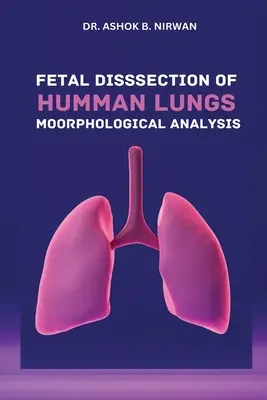 Disección fetal de pulmones humanos Análisis morfológico - Fetal Dissection of Human Lungs Morphological Analysis