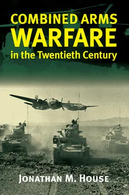 La guerra de armas combinadas en el siglo XX - Combined Arms Warfare in the Twentieth Century