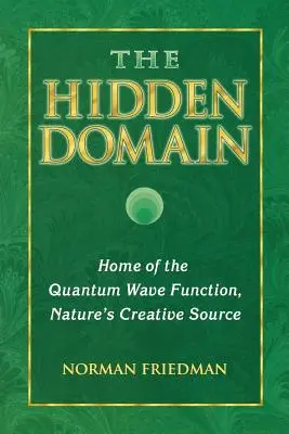 El dominio oculto: Hogar de la función de onda cuántica, fuente creativa de la naturaleza - The Hidden Domain: Home of the Quantum Wave Function, Nature's Creative Source