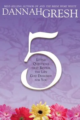 Cinco pequeñas preguntas: Que Revelan la Vida que Dios Diseñó para Ti - Five Little Questions: That Reveal the Life God Designed for You