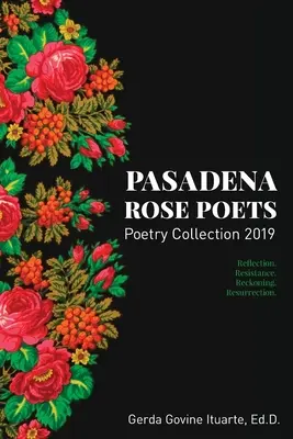 Pasadena Rose Poets Colección de Poesía 2019: Reflexión. Resistance. Reckoning. Resurrección. - Pasadena Rose Poets Poetry Collection 2019: Reflection. Resistance. Reckoning. Resurrection.