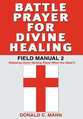 Oración de batalla para la curación divina: Manual de campo 2 - Battle Prayer for Divine Healing: Field Manual 2