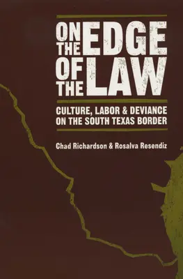 En el límite de la ley: Cultura, trabajo y desviación en la frontera sur de Texas - On the Edge of the Law: Culture, Labor, and Deviance on the South Texas Border