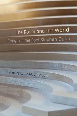 La habitación y el mundo: Ensayos sobre el poeta Stephen Dunn - The Room and the World: Essays on the Poet Stephen Dunn