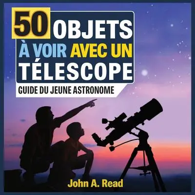 50 Objetos que se ven con un tlescopio: Guía del joven astrónomo - 50 Objets  voir avec un tlescope: Guide du jeune astronome