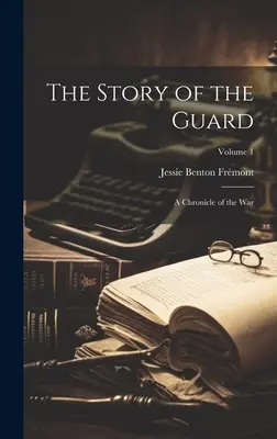 La historia de la Guardia: Crónica de la guerra; Volumen 1 - The Story of the Guard: A Chronicle of the war; Volume 1