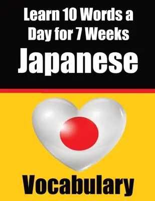 Vocabulario en japonés: Aprende 10 palabras en japonés al día durante 7 semanas: Una guía completa para niños y principiantes para aprender japonés Aprende Ja - Japanese Vocabulary Builder: Learn 10 Japanese Words a Day for 7 Weeks: A Comprehensive Guide for Children and Beginners to Learn Japanese Learn Ja