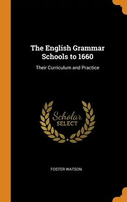 Las Grammar Schools inglesas hasta 1660: Su plan de estudios y su práctica - The English Grammar Schools to 1660: Their Curriculum and Practice